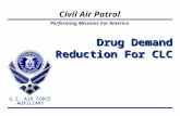 Performing Missions For America U.S. AIR FORCE AUXILIARY U.S. AIR FORCE AUXILIARY Civil Air Patrol Drug Demand Reduction For CLC.