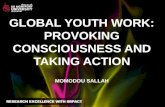 GLOBAL YOUTH WORK: PROVOKING CONSCIOUSNESS AND TAKING ACTION MOMODOU SALLAH.