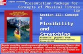Presentation Package for Concepts of Physical Fitness 14e Section III: Concept 9 Flexibility and Stretching Exercises Anatomical graphics from: Essentials.