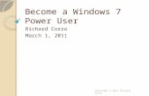 Become a Windows 7 Power User Richard Corzo March 1, 2011 Copyright © 2011 Richard Corzo