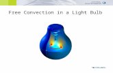 Free Convection in a Light Bulb. The model solves for the temperature distribution and the flow field inside a light bulb Axisymmetric model, accounts.