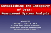Establishing the Integrity of Data: Measurement Systems Analysis prepared by Jeffrey T. Luftig, Ph.D. W. Edwards Deming Professor of Management Lockheed.