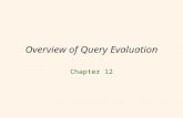 1 Overview of Query Evaluation Chapter 12. 2 Outline  Query Optimization Overview  Algorithm for Relational Operations.