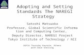 Adopting and Setting Standards The NAREGI Strategy Satoshi Matsuoka Professor, Global Scientific Information and Computing Center, Deputy Director, NAREGI.