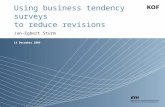 14 December 2009 Using business tendency surveys to reduce revisions Jan-Egbert Sturm.