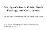 Michigan’s Roads Crisis: Study Findings and Conclusions For Senate Transportation Funding Task Force Rick Olson, State Representative, 55 th District November.