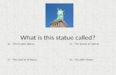 What is this statue called? a) c) b) d) The Statue of Liberty The Liberty of StatueThe Eiffel Tower The Empire Statue 1