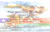 Peacemaking through Sports CEAP National Convention 2011 Building a Culture of Peace: Shaping the Vision, Living the Dream Marivic R. Gustilo, Ph.D. .