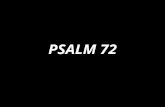 PSALM 72. Justice shall flourish in His time, and fullness of peace forever, fullness of peace forever.