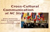 Cross-Cultural Communication at NC State University Diane Armstrong Office of International Services Diane_Armstrong@ncsu.edu.
