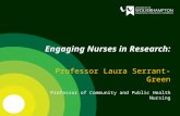 Engaging Nurses in Research: Professor Laura Serrant-Green Professor of Community and Public Health Nursing.