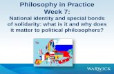 Philosophy in Practice Week 7: Philosophy in Practice Week 7: National identity and special bonds of solidarity: what is it and why does it matter to political.