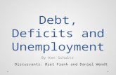 Debt, Deficits and Unemployment By Ken Schultz Discussants: Bret Frank and Daniel Wendt.