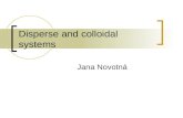 Disperse and colloidal systems Jana Novotn. Types of disperse systems The term "Disperse System" refers to a system in which one substance (the dispersed
