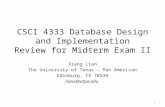 CSCI 4333 Database Design and Implementation Review for Midterm Exam II Xiang Lian The University of Texas – Pan American Edinburg, TX 78539 lianx@utpa.edu.