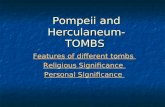 Pompeii and Herculaneum- TOMBS Features of different tombs Features of different tombs Religious Significance Religious Significance Personal Significance.