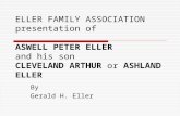 ELLER FAMILY ASSOCIATION presentation of ASWELL PETER ELLER and his son CLEVELAND ARTHUR or ASHLAND ELLER By Gerald H. Eller.