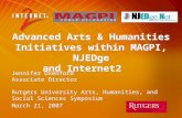 Advanced Arts & Humanities Initiatives within MAGPI, NJEDge and Internet2 Jennifer Oxenford Associate Director Rutgers University Arts, Humanities, and