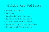 Gilded Age Politics Party Politics Reform Garfield and Arthur Blaine and Cleveland Cleveland and Reform Harrison and the Surplus Cleveland Back Again