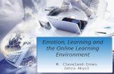 Emotion, Learning and the Online Learning Environment M. Cleveland-Innes Zehra Akyol.