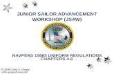 JUNIOR SAILOR ADVANCEMENT WORKSHOP (JSAW) NAVPERS 15665 UNIFORM REGULATIONS CHAPTERS 4-6 IT1(SW) Colin A. Guppy colin.guppy@navy.mil.