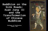 Buddhism on the Silk Roads: Xuan Zang 玄奘 and the Transformation of Chinese Buddhism Dialogues of Civilization Summer, 2011.