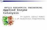 Applied Enzyme Catalysis Pn Syazni Zainul Kamal School of Bioprocess Engineering ERT211 BIOCHEMICAL ENGINEERING.