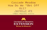Cascade Meadow How Do We “Get Off Oil?” September 29, 2010 LuAnn Hiniker, Ph.D. Campus Regional Director.