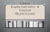 Class Expectations & Course Objectives. What is expected of you? Be Respectful Please be respectful to other individual’s thoughts, ideas, opinions as.
