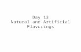 Day 13 Natural and Artificial Flavorings. Words, Phrases, and Concepts Flavor profile Volatile Top notes, middle notes Background or base notes Aftertaste.