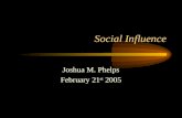 Social Influence Joshua M. Phelps February 21 st 2005.