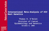 International Meta-Analysis of HIV Host Genetics Thomas R. O’Brien Division of Cancer Epidemiology and Genetics October 6, 2005.