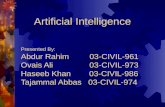 Presented By: Abdur Rahim 03-CIVIL-961 Ovais Ali 03-CIVIL-973 Haseeb Khan 03-CIVIL-986 Tajammal Abbas 03-CIVIL-974 Artificial Intelligence.