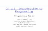 CS 112 Introduction to Programming Programming for AI Yang (Richard) Yang Computer Science Department Yale University 308A Watson, Phone: 432-6400 Email: