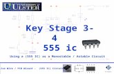 Key Stage 3-4 555 ic Live Wire / PCB Wizard - (555 IC) Circuit RA Moffatt Using a (555 IC) as a Monostable / Astable Circuit 555 IC.