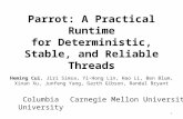 Parrot: A Practical Runtime for Deterministic, Stable, and Reliable Threads Heming Cui, Jiri Simsa, Yi-Hong Lin, Hao Li, Ben Blum, Xinan Xu, Junfeng Yang,