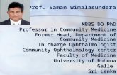 Prof. Saman Wimalasundera MBBS DO PhD Professor in Community Medicine Former Head, Department of Community Medicine In charge Ophthalmologist Community.