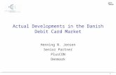 1 Actual Developments in the Danish Debit Card Market Henning N. Jensen Senior Partner PlusCON Denmark.