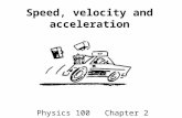 Speed, velocity and acceleration Physics 100 Chapter 2.