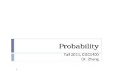 Probability 1 Fall 2011, CISC1400 Dr. Zhang. Probability: outline 2 Introduction ◦ Experiment, event, sample space ◦ Probability of events Calculate Probability.