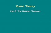 Game Theory Part 3: The Minimax Theorem. Minimax Theorem In 1928, John Von Neumann proved the Minimax Theorem which now marks the beginning of what we.