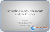 Simulating Sports: The Inputs and the Engines Paul Bessire General Manager, Co-Founder PredictionMachine.com September 29, 2010.