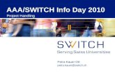 AAA/SWITCH Info Day 2010 Project Handling Petra Kauer-Ott petra.kauer@switch.ch.
