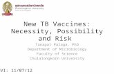 New TB Vaccines: Necessity, Possibility and Risk Tanapat Palaga, PhD Department of Microbiology Faculty of Science Chulalongkorn University NVI: 11/07/12.