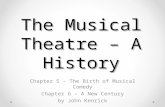 The Musical Theatre – A History Chapter 5 - The Birth of Musical Comedy Chapter 6 – A New Century by John Kenrick.