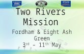 Two Rivers Mission Fordham & Eight Ash Green 3 rd – 11 th May.