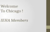 Welcome To Chicago ! IEHA Members. PLEASE Silence Your phones, pagers or other electronic equipment. Thank you!
