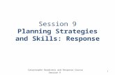 1 Catastrophe Readiness and Response Course Session 9 Session 9 Planning Strategies and Skills: Response.