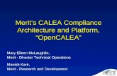 Merit’s CALEA Compliance Architecture and Platform, “OpenCALEA” Mary Eileen McLaughlin, Merit - Director Technical Operations Manish Karir, Merit - Research.