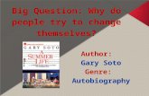 Big Question: Why do people try to change themselves? Author: Gary Soto Genre:Autobiography.